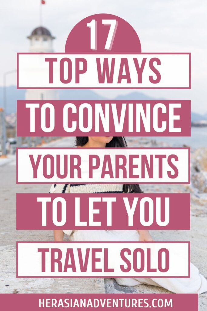How to convince your parents to let you travel alone | solo trip | solo adventure | solo travel | solo female traveler | solo female travel | travel solo | how do i convince my parents to let me solo travel